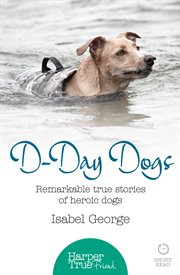 D-day Dogs : Remarkable true stories of heroic dogs cover image