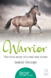 Warrior : the true story of the real war horse cover image