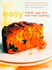 Easy wheat, egg and milk-free cooking : over 130 recipes plus nutrition and lifestyle advice cover image