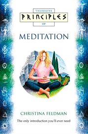 Principles of meditation : the only introduction you'll ever need cover image