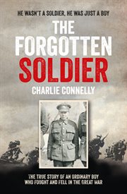 The forgotten soldier : he wasn't a soldier, he was just a boy cover image