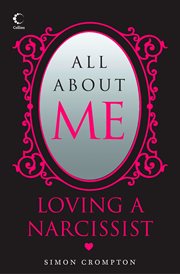 All about me: loving a narcissist : Loving a narcissist cover image