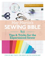 May Martin's Sewing Bible e : short 6. Tips & Tricks for the Experienced Sewer. May Martin's Sewing Bible cover image