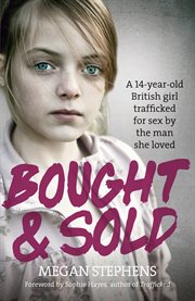 Bought & sold : a 14-year-old British girl trafficked for sex by the man she loved cover image