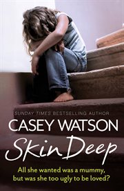 Skin deep : all she wanted was a mummy, but was she too ugly to be loved? cover image