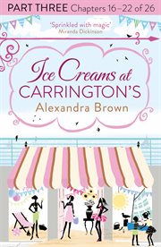 Ice Creams at Carrington's: Part Three, Chapters 16–22 of 26 : Part Three, Chapters 16–22 of 26 cover image