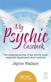 My Psychic Casebook: The amazing secrets of the world's most respected department-store medium : The amazing secrets of the world's most respected department cover image