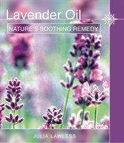 Lavender oil : nature's soothing herb cover image