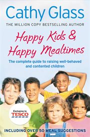 Happy kids : the secret of raising well-behaved, contented children cover image