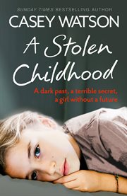 A stolen childhood : a dark past, a terrible secret, a girl without a future cover image