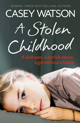 Cover image for A Stolen Childhood: A Dark Past, a Terrible Secret, a Girl Without a Future