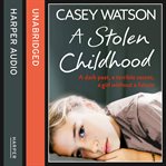 A stolen childhood : a dark past, a terrible secret, a girl without a future cover image