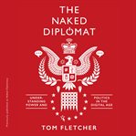 Naked diplomacy : power and statecraft in the digital age cover image