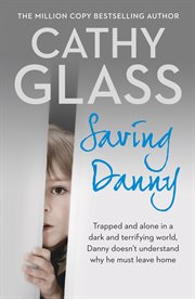 Saving Danny : trapped and alone in a dark and terrifying world, Danny doesn't understand why he must leave home cover image