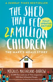 The shed that fed a million children : the extraordinary story of mary's meals cover image