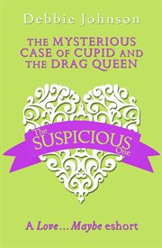 The Mysterious Case of Cupid and the Drag Queen: A Love…Maybe Valentine eShort : A Love…Maybe Valentine eShort cover image