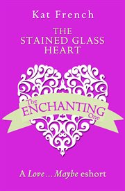 The Stained Glass Heart: A Love…Maybe Valentine eShort : A Love…Maybe Valentine eShort cover image