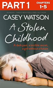 A stolen childhood: part 1 of 3: a dark past, a terrible secret, a girl without a future : Part 1 of 3 cover image