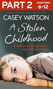 A stolen childhood: part 2 of 3: a dark past, a terrible secret, a girl without a future : Part 2 of 3 cover image