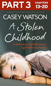 A stolen childhood: part 3 of 3: a dark past, a terrible secret, a girl without a future : Part 3 of 3 cover image