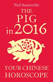 The pig in 2016 : your Chinese horoscope cover image