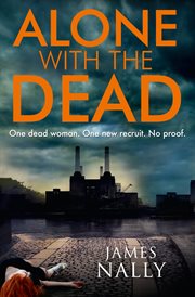 Alone with the dead : one dead woman, one new recruit, no proof cover image