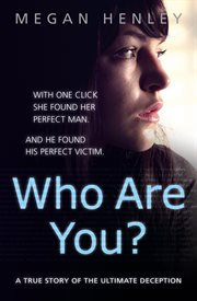 Who are you? : with one click she found her perfect man. And he found his perfect victim cover image