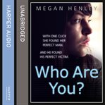 Who are you? : with one click she found her perfect man, and he found his perfect victim cover image
