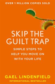 Skip the Guilt Trap: Simple steps to help you move on with your life : Simple steps to help you move on with your life cover image