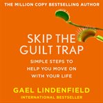 Skip the guilt trap : simple steps to help you move on with your life cover image