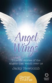 Angel Wings: True-life Stories of the Angels that Watch over us : true-life stories of the angels that watch over us cover image