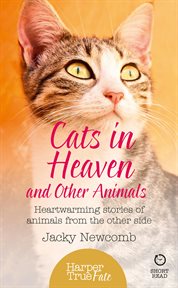 Cats in heaven and other animals : heartwarming stories of animals from the other side cover image