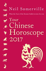 Your Chinese horoscope 2017 : what the year of the rooster holds in store for you cover image