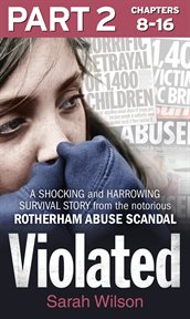 Violated, volume 2 : A Shocking and Harrowing Survival Story from the Notorious Rotherham Abuse Scandal cover image
