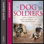 Dog Soldiers : In the Presence of Heroes cover image