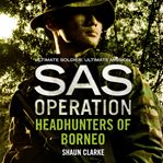 Soldier H: SAS : the headhunters of Borneo cover image