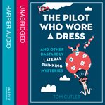 The pilot who wore a dress : and other dastardly lateral thinking mysteries cover image