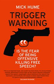 Trigger warning: is the fear of being offensive killing free speech? : Is the Fear of Being Offensive Killing Free Speech? cover image