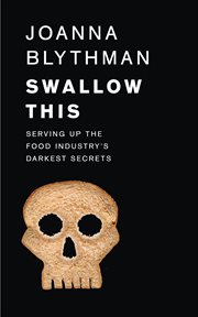 Swallow this : serving up the food industry's darkest secrets cover image