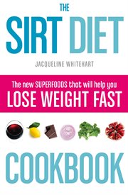 The sirt diet cookbook : the new superfoods that will help you lose weight fast cover image