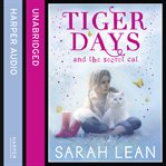 The Secret Cat : Tiger Days Series, Book 1 cover image