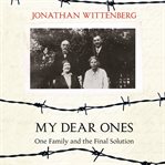 My Dear Ones : One Family and the Final Solution cover image