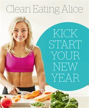 Sampler: Clean Eating Alice : Kick Start Your New Year cover image