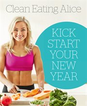 Sampler : Clean Eating Alice. Kick Start Your New Year cover image