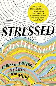 Stressed, unstressed : classic poems to ease the mind cover image
