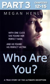 Who are you? : with one click she found her perfect man - and he found his perfect victim. Part 3 of 3 cover image