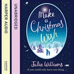Make a christmas wish. A heartwarming, witty and magical treat for Christmas cover image