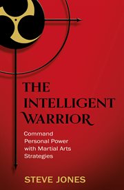 The intelligent warrior : command personal power with martial arts strategies cover image