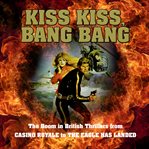 Kiss kiss, bang bang : the boom in British thrillers from Casino Royale to The eagle has landed cover image