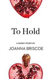 To Hold: A Short Story : A Short Story cover image